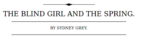 Original title card for Sydney Grey's 1887 poem, "The Blind Girl and the Spring," clipped from the May 21, 1887 "Golden Days for Boys and Girls" magazine.