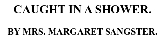 Title for Margaret E. Sangser's poem "Caught in a Shower," published in an 1881 issue of Harper's Young People.