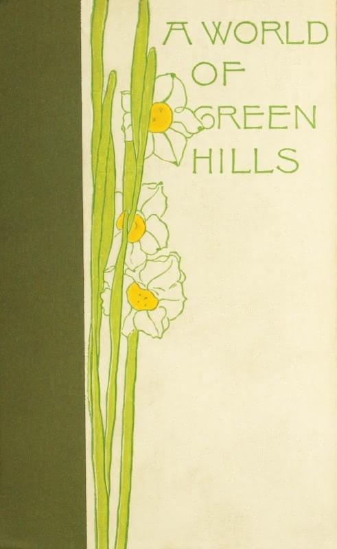 Project Gutenberg-scanned cover of 1898 edition of Bradford Torrey's book "A World of Green Hills." The binding on the left is dark green. Three white flowers with light green stems rise next to the dark green binding on a pale green binding. The stylized title text is on the top right.